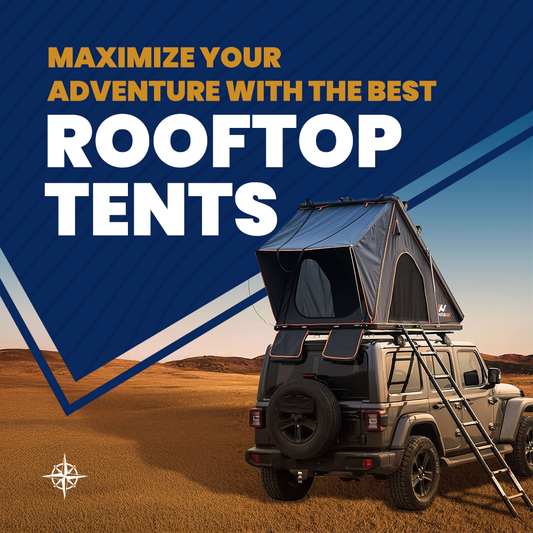Maximize Your Adventure With  The  Best Rooftop Tents